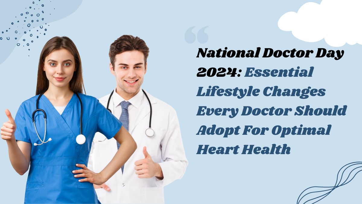 National Doctor Day 2024 Essential Lifestyle Changes Every Doctor